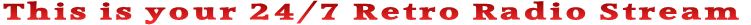 This is your 24/7 Retro Radio Stream