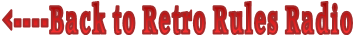 <----Back to Retro Rules Radio
