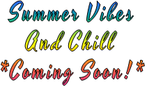 Summer Vibes And Chill *Coming Soon!*