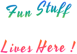 Fun Stuff  Lives Here !
