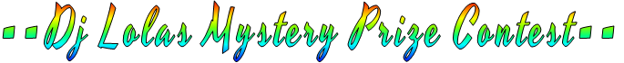 --Dj Lolas Mystery Prize Contest-- 