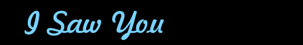 I Saw YOu